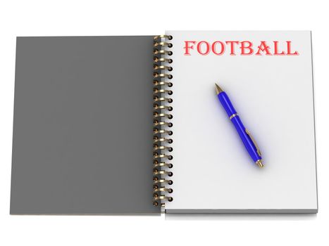 FOOTBALL word on notebook page and the blue handle. 3D illustration on white background
