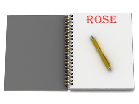 ROSE word on notebook page and the yellow handle. 3D illustration isolated on white background