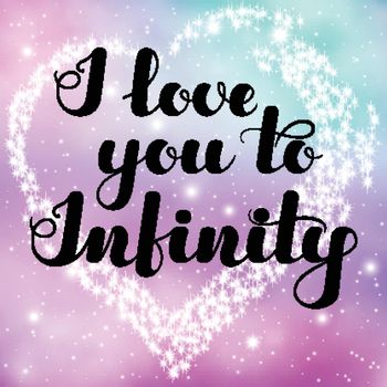 Inspirational lettering I love you to infinity black color on spase background for posters, banners, flyers, stickers, cards for Valentine s Day and more. Vector illustration. EPS10