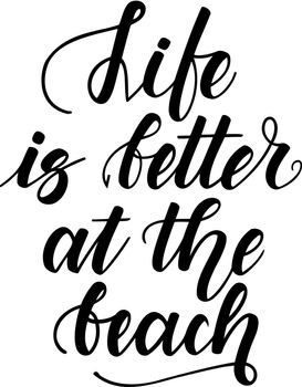 Life is better at the beach. Handwritten lettering on white background. Vector illustration