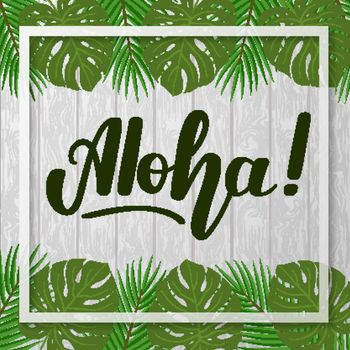 Lettering Aloha on gray wooden background with tropical leaves