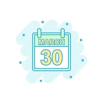 Cartoon colored march 30 calendar icon in comic style. Calendar illustration pictogram. March sign splash business concept.