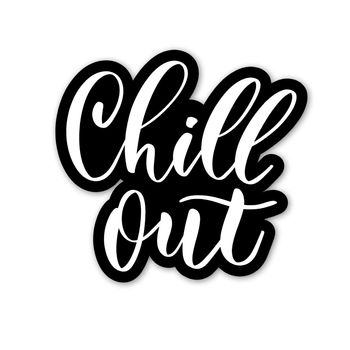 Chill out.Hand lettering sticker.