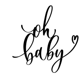 Oh Baby. Baby shower inscription for babies clothes and nursery decorations