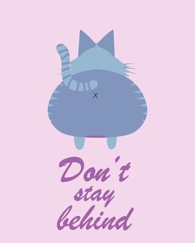 funny postcard with a fat cat, back view. shows the ass and the inscription do not stay behind.Cartoon style hand drawn illustration.Great design element for sticker, t-shirt, cards or poster.
