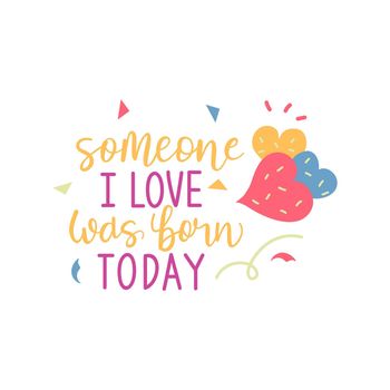 some i love was born today, Happy Birthday lettering quotes.