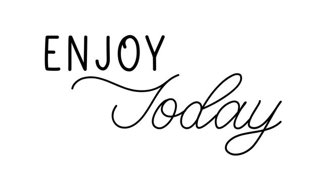 Enjoy today. Lettering motivation inscription for life and happiness.