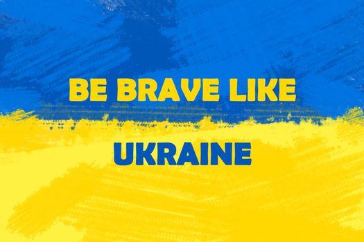 Be brave like Ukraine. Stay with Ukraine. Stand up for Ukraine.