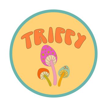 Psychedelic round sticker with mushrooms. Vector cartoon illustration with trippy lettering. Weird graphic 70s
