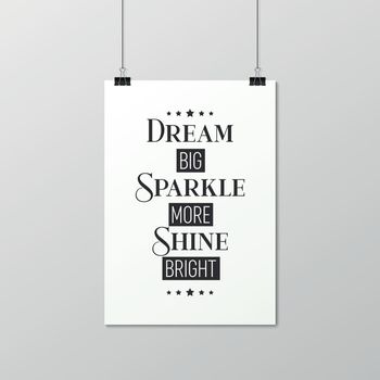 Dream Big, Sparkle More, Shine Bright. Vector Typographic Quote on White Paper Poster Hanging on Ropes with Clips. Gemstone, Diamond, Sparkle, Jewerly Concept. Motivational Inspirational Poster