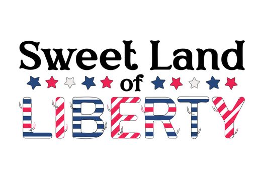 Sweet land of Liberty, 4th of July, independence day