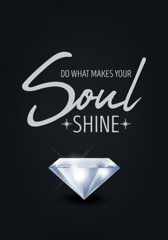 Do What Makes Your Soul Shine. Vector Typographic Quote on Black with Realistic Diamond. Gemstone, Diamond, Sparkle, Jewerly Concept. Motivational Inspirational Poster, Typography, Lettering