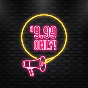 Neon Icon. Sale 9.99 Dollars Only Offer Badge Sticker Design in Flat Style. Vector illustration.