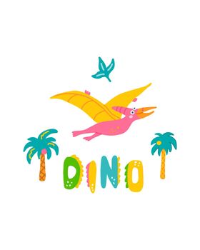 Cute dinosaur baby print. Pterodactylus in flat hand drawn style with hand lettered Dino. Design for the design of postcards, posters, invitations and textiles