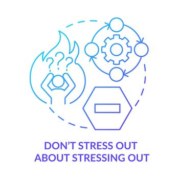Do not stress out about stressing out blue gradient concept icon