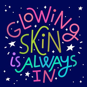 Beauty quote. Glowing skin is always in
