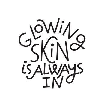 Beauty quote. Glowing skin is always in