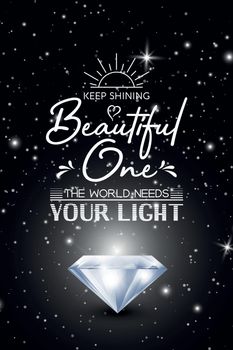 Keep Shining Beautiful One. Vector Typographic Quote on Black with Realistic Glowing Shining Diamond. Gemstone, Diamond, Sparkle, Jewerly Concept. Motivational Inspirational Poster