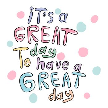 It's a great day to have a great day word quote vector illustration