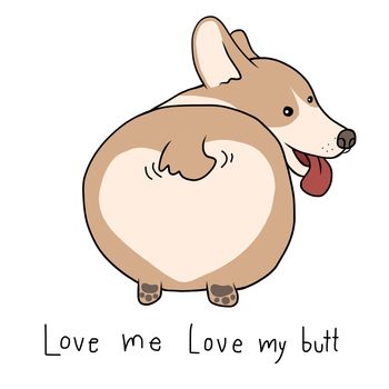 Cute corgi dog, love me love my butt cartoon vector illustration