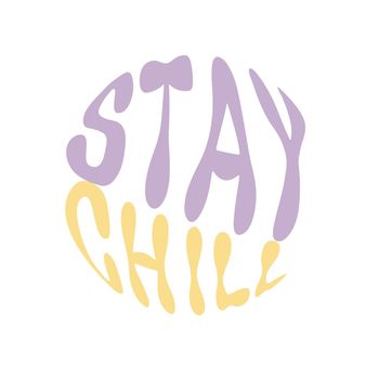 Stay chill. Hand written lettering in circle shape. Retro style, 70s poster.