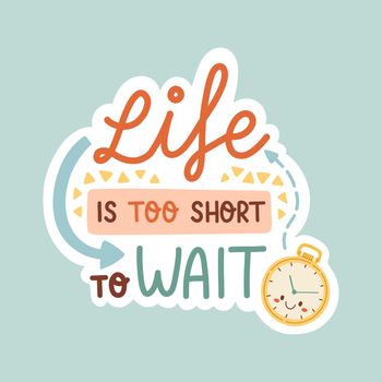 Life is too short to wait motivation quote vector