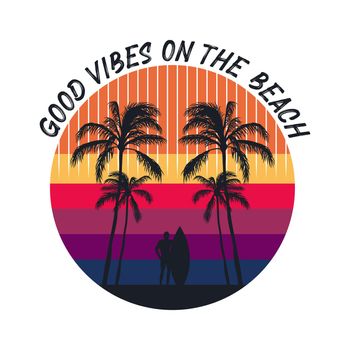 Good vibes on the beach. Summer time and surfing artwork design.