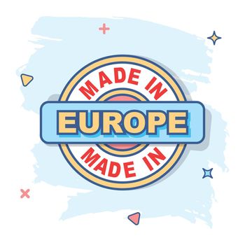 Cartoon made in Europe icon in comic style. Manufactured illustration pictogram. Produce sign splash business concept.