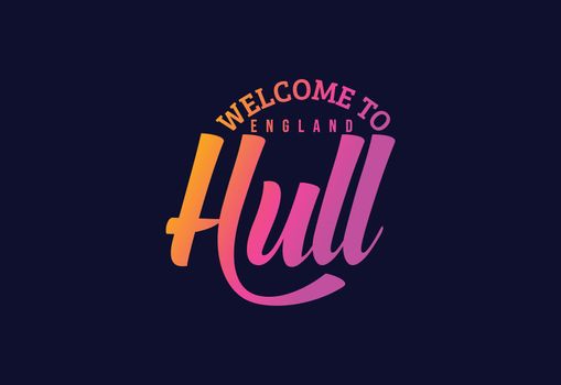 Welcome To Hull, England Word Text Creative Font Design Illustration. Welcome sign