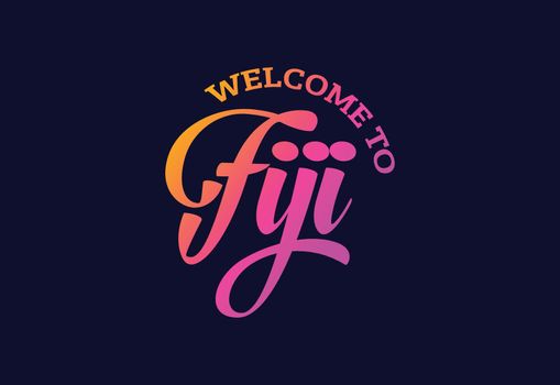 Welcome To Fiji Word Text Creative Font Design Illustration. Welcome sign