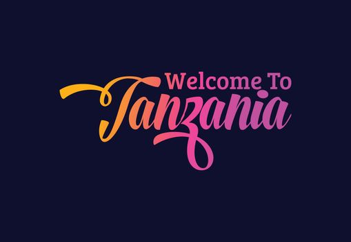Welcome To Tanzania, Word Text Creative Font Design Illustration. Welcome sign