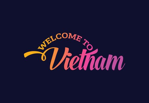 Welcome To Vietnam, Word Text Creative Font Design Illustration. Welcome sign