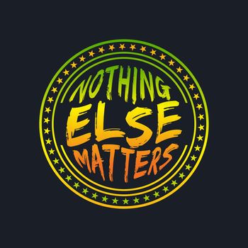 NOTHING ELSE MATTERS, lettering typography in badge style design 