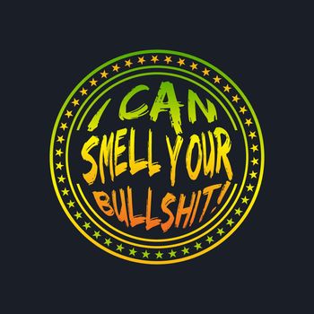 I CAN SMELL YOUR BULLSHIT!, lettering typography in badge style design 
