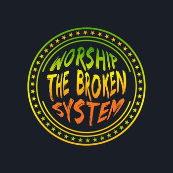 WORSHIP THE BROKEN SYSTEM, lettering typography