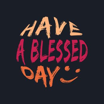 HAVE A BLESSED DAY, lettering typography 