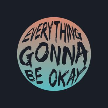 EVERYTHING GONNA BE OKAY, lettering typography 