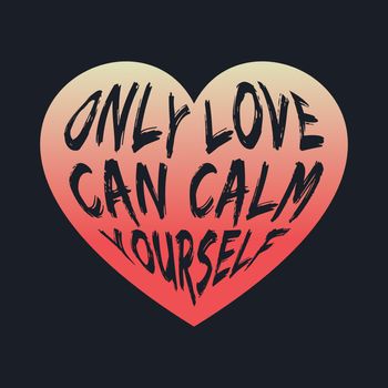 ONLY LOVE CAN CALM YOURSELF, lettering typography design 