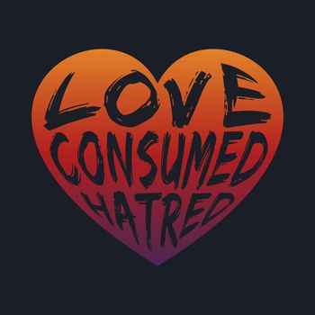 LOVE CONSUMED HATRED, lettering typography