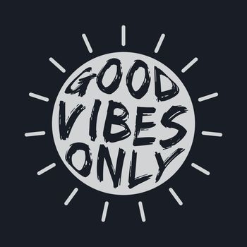 GOOD VIBES ONLY, lettering typography design artwork. 
