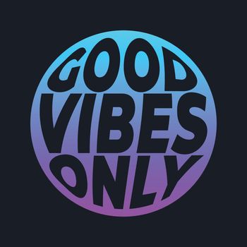 GOOD VIBES ONLY, lettering typography design artwork. 
