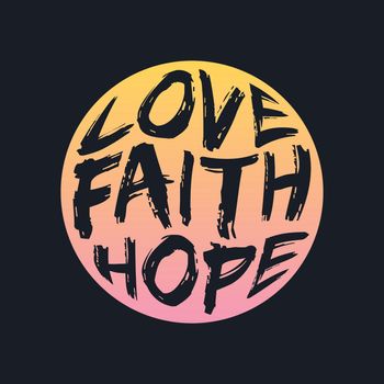 LOVE FAITH HOPE, lettering typography design artwork. 