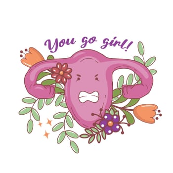 Evil cartoon uterus with fists instead of ovaries with flowers around and the inscription you go girl
