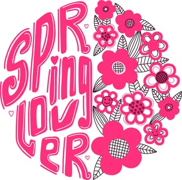 Spring lover. Spring greeting design. For printing on a t-shirt, postcard, poster for a girl with flowers. Bright pink color. Raspberry flowers.Round inspirational quote design.