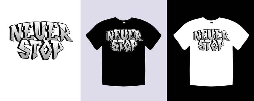 A black t - shirt with the phrase Never stop on it. Trendy apparel fashionable with text Never stop graphic on black and white shirt