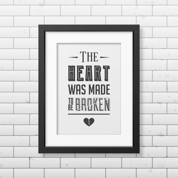 The heart was made to be broken. Quote Typographical Background.