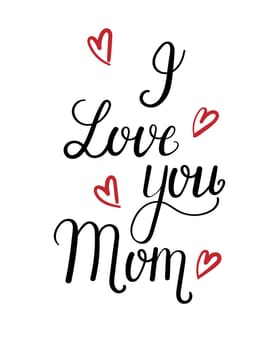 Hand drawn decorative lettering I Love You Mom with red hearts.