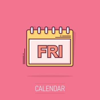 Vector cartoon friday calendar page icon in comic style. Calendar sign illustration pictogram. Friday agenda business splash effect concept.