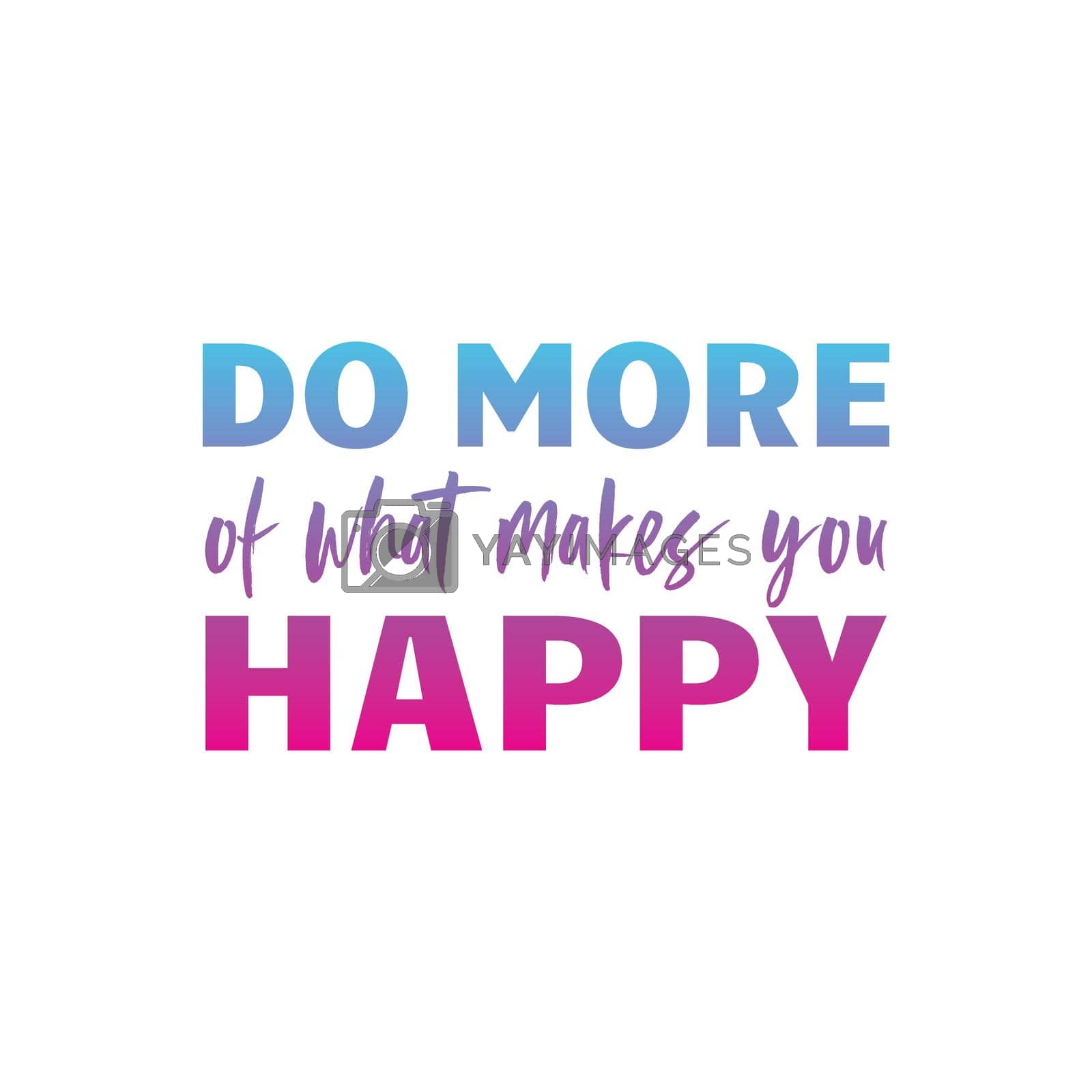 Royalty free image of DO MORE of what makes you HAPPY quote by elinnet