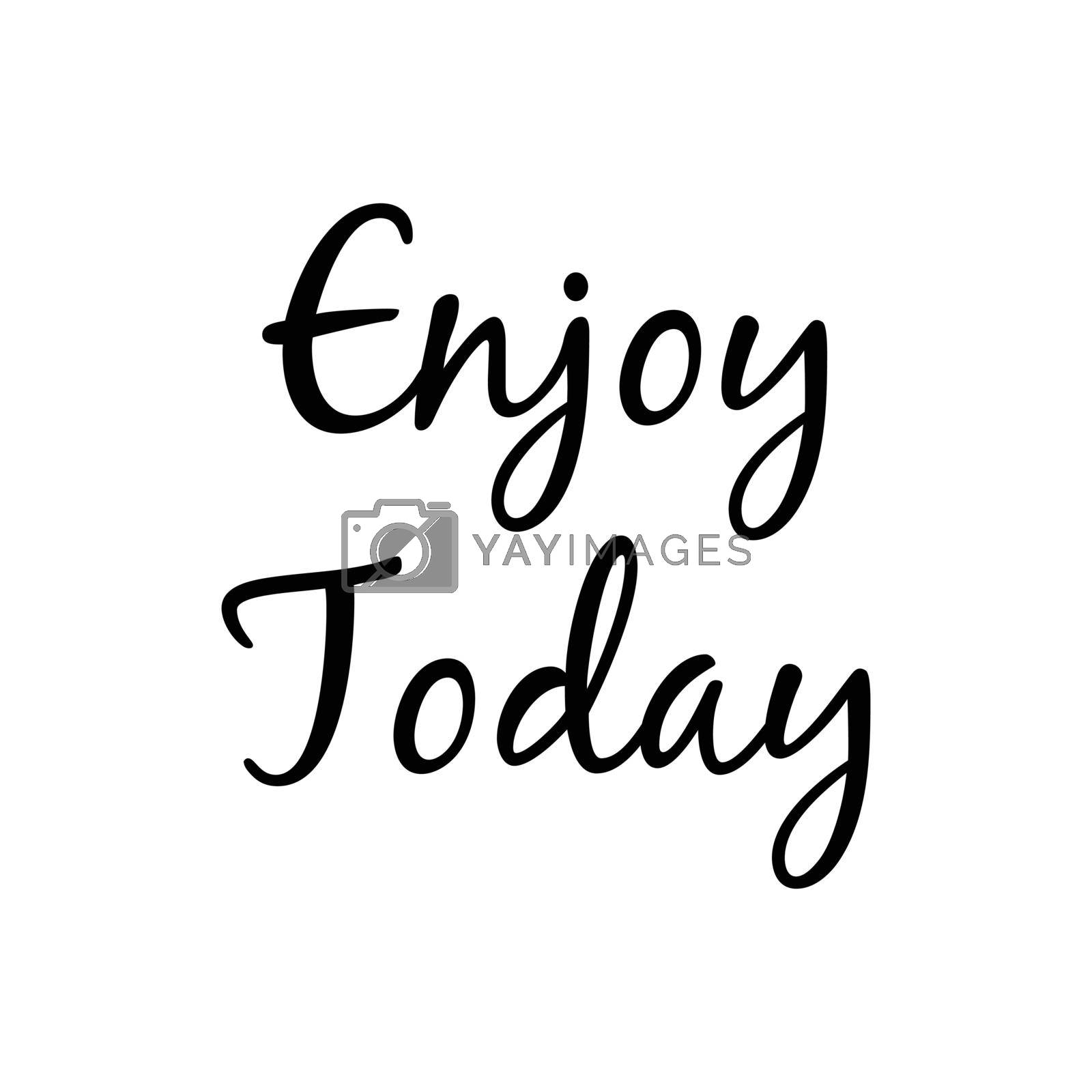 Royalty free image of Enjoy Today motivation quote vector text saying by elinnet